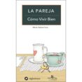 la pareja: como vivir bien-maria elena feliu-9788416574339 la pareja: como vivir bien-maria elena feliu-9788416574339