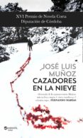 cazadores en la nieve-jose luis muñoz jimeno-9788416580439 cazadores en la nieve-jose luis muñoz jimeno-9788416580439