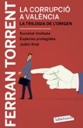 la corrupcio a valencia. la trilogia de l origen-ferran torrent-9788417031039 la corrupcio a valencia. la trilogia de l origen-ferran torrent-9788417031039