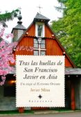 tras las huellas de san francisco javier en asia-javier mina-9788417044039 tras las huellas de san francisco javier en asia-javier mina-9788417044039