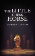Ebooks para móvil descarga gratuita pdf THE LITTLE CHESS HORSE (Spanish Edition) 9788417984939 de JOAQUIM OLLER RIERA 