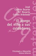 el apego del niño a sus cuidadores, evaluacion, antecedentes y co nsecuencias para el desarrollo-jose canton duarte-rosario cortes arboleda-9788420657639 el apego del niño a sus cuidadores, evaluacion, antecedentes y co nsecuencias para el desarrollo-jose canton duarte-rosario cortes arboleda-9788420657639