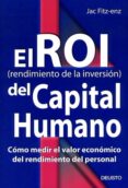el roi (rendimiento de la inversion) del capital humano: como med ir el valor economico del rendimiento del personal-jac fitz-enz-9788423420339 el roi (rendimiento de la inversion) del capital humano: como med ir el valor economico del rendimiento del personal-jac fitz-enz-9788423420339