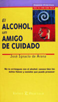 el alcohol: un amigo de cuidado-jose igancio de arana-9788423924639 el alcohol: un amigo de cuidado-jose igancio de arana-9788423924639