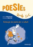 poesies amb suc: amtologia de poesia per infants-miquel desclot-9788424647339 poesies amb suc: amtologia de poesia per infants-miquel desclot-9788424647339