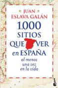 1000 sitios que ver en españa al menos una vez en la vida-juan eslava galan-9788427030039 1000 sitios que ver en españa al menos una vez en la vida-juan eslava galan-9788427030039