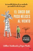 el chico que puso helices al viento: la increible historia de un muchacho que cambio la vida de un pais-william kamkwamba-bryan mealer-9788427040939 el chico que puso helices al viento: la increible historia de un muchacho que cambio la vida de un pais-william kamkwamba-bryan mealer-9788427040939