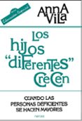 los hijos diferentes crecen: cuando las personas deficientes se h acen mayores-anna vila-9788427714939 los hijos diferentes crecen: cuando las personas deficientes se h acen mayores-anna vila-9788427714939