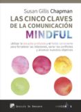 las cinco claves de la comunicacion mindful: utilizar la escucha profunda y el habla consciente para fortalecer las relaciones, sanar los conflictos y alcanzar nuestros objetivos-susan gillis chapman-9788433029539 las cinco claves de la comunicacion mindful: utilizar la escucha profunda y el habla consciente para fortalecer las relaciones, sanar los conflictos y alcanzar nuestros objetivos-susan gillis chapman-9788433029539