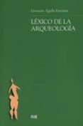lexico de la arqueologia-gonzalo aguila escobar-9788433838339 lexico de la arqueologia-gonzalo aguila escobar-9788433838339