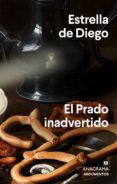 Ebooks - audio - descarga gratuita EL PRADO INADVERTIDO in Spanish de ESTRELLA DE DIEGO 9788433944139