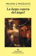 la larga espera del angel-melania g. mazzucco-9788433975539 la larga espera del angel-melania g. mazzucco-9788433975539