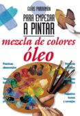 Descargar libros para ipad 2 GUÍAS PARRAMÓN PARA EMPEZAR A PINTAR. MEZCLA DE COLORES ÓLEO en español