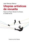 utopias artisticas de revuelta: claremont road, reclaim the stree ts, la ciudad de sol-julia ramirez blanco-9788437632339 utopias artisticas de revuelta: claremont road, reclaim the stree ts, la ciudad de sol-julia ramirez blanco-9788437632339