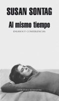 al mismo tiempo: ensayos y conferencias-susan sontag-9788439720539 al mismo tiempo: ensayos y conferencias-susan sontag-9788439720539