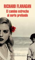 el camino estrecho al norte profundo-richard flanagan-9788439731139 el camino estrecho al norte profundo-richard flanagan-9788439731139