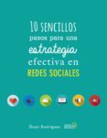 10 sencillos pasos para una estrategia efectiva en redes sociales-oscar rodriguez fernandez-9788441538139 10 sencillos pasos para una estrategia efectiva en redes sociales-oscar rodriguez fernandez-9788441538139