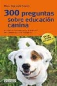 300 preguntas sobre educacion canina (grandes guias de la natural eza)-horst hegewald-kawich-9788444120539 300 preguntas sobre educacion canina (grandes guias de la natural eza)-horst hegewald-kawich-9788444120539
