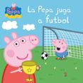la pepa juega a futbol (la porqueta pepa)-9788448837839 la pepa juega a futbol (la porqueta pepa)-9788448837839
