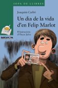 un dia a la vida d en felip marlot-joaquim carbo-9788448928339 un dia a la vida d en felip marlot-joaquim carbo-9788448928339
