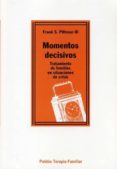 momentos decisivos: tratamiento de familias en situaciones de cri sis-frank s. pittman-9788449302039 momentos decisivos: tratamiento de familias en situaciones de cri sis-frank s. pittman-9788449302039