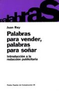palabras para vender, palabras para soñar: introduccion a la reda ccion publicitaria-juan rey-9788449304439 palabras para vender, palabras para soñar: introduccion a la reda ccion publicitaria-juan rey-9788449304439