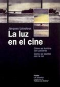 la luz en el cine: como se ilumina con palabras, como se escribe con la luz-jacques loiseleux-9788449317439 la luz en el cine: como se ilumina con palabras, como se escribe con la luz-jacques loiseleux-9788449317439