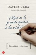 ¿que se le puede pedir a la vida?-javier urra-9788466325639 ¿que se le puede pedir a la vida?-javier urra-9788466325639