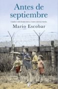 antes de septiembre (ebook)-mario escobar goleros-9788466663939 antes de septiembre (ebook)-mario escobar goleros-9788466663939