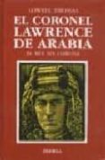 el coronel lawrence de arabia-lowell thomas-9788470823039 el coronel lawrence de arabia-lowell thomas-9788470823039