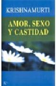 amor, sexo y castidad: una seleccion de pasajes para el estudio d e las enseñanzas de j. krishnamurti-jiddu krishnamurti-9788472455139 amor, sexo y castidad: una seleccion de pasajes para el estudio d e las enseñanzas de j. krishnamurti-jiddu krishnamurti-9788472455139