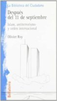 despues del 11 de septiembre: islam, antiterrorismo y orden inter nacional-olivier roy-9788472902039 despues del 11 de septiembre: islam, antiterrorismo y orden inter nacional-olivier roy-9788472902039