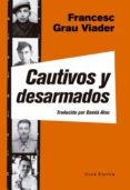 cautivos y desarmados-francesc grau i viader-9788473292139 cautivos y desarmados-francesc grau i viader-9788473292139