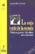la oreja verde de la escuela: trabajo por proyectos y vida cotidi ana en la escuela infantil-carmen diez navarro-9788479600839 la oreja verde de la escuela: trabajo por proyectos y vida cotidi ana en la escuela infantil-carmen diez navarro-9788479600839