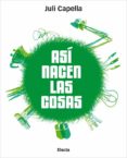 asi nacen las cosas-juli capella-9788481564839 asi nacen las cosas-juli capella-9788481564839
