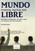 mundo libre: europa y estados unidos ante la crisis de occidente-timothy garton ash-9788483109939 mundo libre: europa y estados unidos ante la crisis de occidente-timothy garton ash-9788483109939
