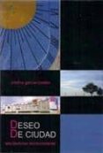 deseo de ciudad-cristina garcia-rosales-9788483525739 deseo de ciudad-cristina garcia-rosales-9788483525739