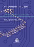 programacion en c para 8051: aspectos practicos y ejercicios-angel gaspar gonzalez rodriguez-antonio gonzález rodríguez-9788484395539 programacion en c para 8051: aspectos practicos y ejercicios-angel gaspar gonzalez rodriguez-antonio gonzález rodríguez-9788484395539