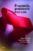 propontelo, proponselo: evitar el sida-jokin de irala estevez-matthew hanley-cristina lopez-9788484691839 propontelo, proponselo: evitar el sida-jokin de irala estevez-matthew hanley-cristina lopez-9788484691839
