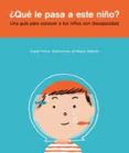 ¿que le pasa a este niño?: una guia para conocer a los niños con discapacidad-angels ponce i ribas-9788484882039 ¿que le pasa a este niño?: una guia para conocer a los niños con discapacidad-angels ponce i ribas-9788484882039