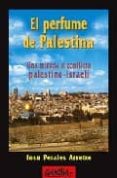 el perfume de palestina: una mirada al conflicto palestino-israel i-iosu perales arretxe-9788487303739 el perfume de palestina: una mirada al conflicto palestino-israel i-iosu perales arretxe-9788487303739