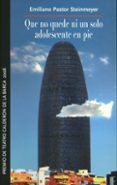 que no quede ni un solo adolescente en pie (premio de teatro cald eron de la barca 2008)-emiliano pastor steinmeyer-9788487731839 que no quede ni un solo adolescente en pie (premio de teatro cald eron de la barca 2008)-emiliano pastor steinmeyer-9788487731839