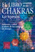 el libro completo de los chakras: armonia y salud a traves de los centros de energia-liz simpson-9788488242839 el libro completo de los chakras: armonia y salud a traves de los centros de energia-liz simpson-9788488242839