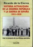 historia actualizada de la segunda republica y la guerra de españ a 1931-1939: con la denuncia de las ultimas patrañas-ricardo de la cierva-9788488787439 historia actualizada de la segunda republica y la guerra de españ a 1931-1939: con la denuncia de las ultimas patrañas-ricardo de la cierva-9788488787439