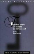 estudios sobre el reinado de alfonso xiii-carlos seco serrano-9788489512139 estudios sobre el reinado de alfonso xiii-carlos seco serrano-9788489512139