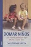 domar niños guia: para los padres con hijos de uno a cuatro años-christopher green-9788489778139 domar niños guia: para los padres con hijos de uno a cuatro años-christopher green-9788489778139