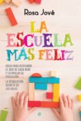 la escuela mas feliz: ideas para descubrir el don de cada niño y estimular su educacion: la revolucion secreta de las aulas-rosa jove-9788491641339 la escuela mas feliz: ideas para descubrir el don de cada niño y estimular su educacion: la revolucion secreta de las aulas-rosa jove-9788491641339