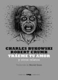 traeme tu amor y otros relatos-charles bukowski-robert crumb-9788492412839 traeme tu amor y otros relatos-charles bukowski-robert crumb-9788492412839