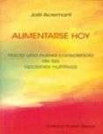 alimentarse hoy: hacia una nueva consciencia de las opciones nutr itivas-joël acremant-9788492843039 alimentarse hoy: hacia una nueva consciencia de las opciones nutr itivas-joël acremant-9788492843039