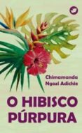 o hibisco purpura-chimamanda ngozi adichie-9788492866939 o hibisco purpura-chimamanda ngozi adichie-9788492866939